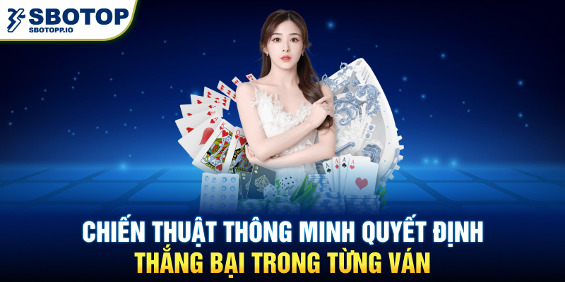Chiến thuật thông minh quyết định thắng bại trong từng ván.
