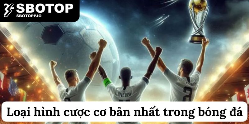 Hình thức cược mà hầu hết ai đam mê thể thao cũng sẽ biết